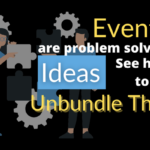 Events are Problem-Solving Ideas, See How To Unbundle Them